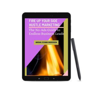 Fire Up Side Hustle Marketing The No-ads Guide to Endless Business Leads